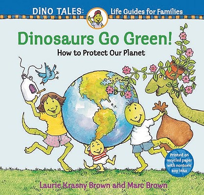 Dinosaurs Go Green!: A Guide to Protecting Our Planet (Dino Tales: Life Guides for Families)