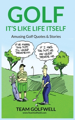Golf: It's Like Life Itself. Amusing Golf Quotes & Stories Cover Image