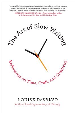 The Art of Slow Writing: Reflections on Time, Craft, and Creativity Cover Image