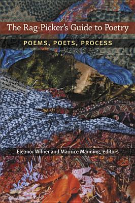 The Rag-Picker's Guide to Poetry: Poems, Poets, Process By Eleanor Wilner (Editor), Maurice Manning (Editor) Cover Image