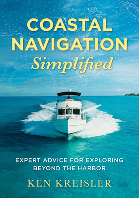 Coastal Navigation Simplified: Expert Advice for Exploring Beyond the Harbor By Ken Kreisler Cover Image