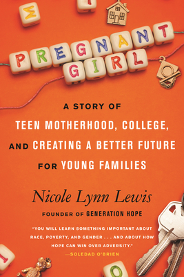 Pregnant Girl: A Story of Teen Motherhood, College, and Creating a Better Future for Young Families By Nicole Lynn Lewis Cover Image