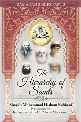 The Hierarchy of Saints, Part 2 By Shaykh Muhammad Hisham Kabbani, Shaykh Muhammad Nazim Adil Haqqani (Contribution by), Shaykh Abdallah Ad-Daghestani (Notes by) Cover Image
