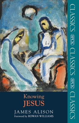 Knowing Jesus (SPCK Classics) By James Alison Cover Image