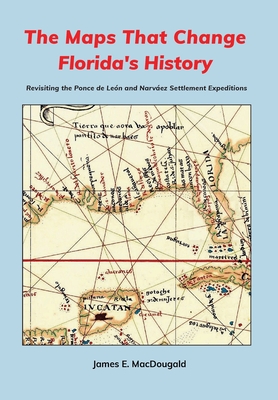The Maps That Change Florida's History: Revisiting the Ponce de León and Narváez Settlement Expeditions