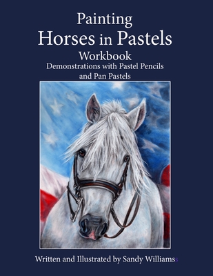 Painting Horses in Pastels Workbook: Demonstrations with Pastel Pencils and Pan Pastels Cover Image
