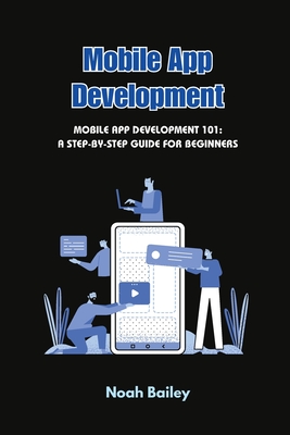 Mobile App Development: Mobile App Development 101: A Step-by-Step Guide for Beginners Cover Image