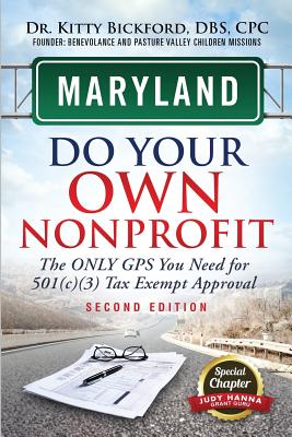 Maryland Do Your Own Nonprofit: The Only GPS You Need For 501c3 Tax Exempt Approval By Kitty Bickford, R'Tor Maghuyop (Designed by), Judy Hanna (Contribution by) Cover Image
