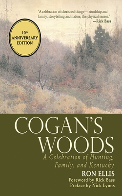 Cogan's Woods: A Celebration of Hunting, Family, and Kentucky By Ron Ellis, Rick Bass Cover Image