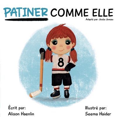 Patiner Comme Elle By Alison Haenlin, Seema Haider (Illustrator), Josée Juneau (Adapted by) Cover Image
