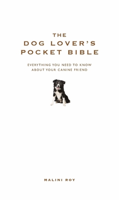 The Dog Lover’s Pocket Bible: Everything you need to know about your canine friend