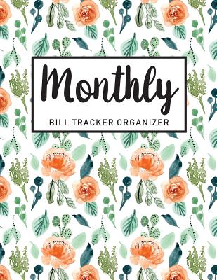 Monthly Bill Tracker Organizer: Orange Green Floral Watercolor Cover Monthly Bill Payment and Organizer Personal Cash Management Simple Keeping Money By M. H. Angelica Cover Image