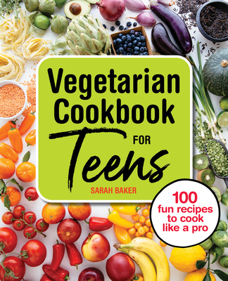 Vegetarian Cookbook for Teens: 100 Fun Recipes to Cook Like a Pro  (Paperback)