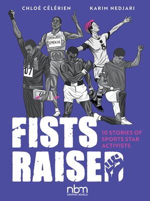 Fists Raised: 10 Stories of Sports Star Activists  (NBM Comics Biographies) By Karim Nedjari, Chloe Celerien (Illustrator) Cover Image