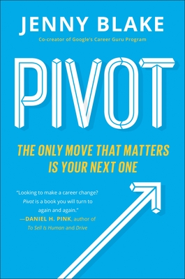Pivot: The Only Move That Matters Is Your Next One By Jenny Blake Cover Image