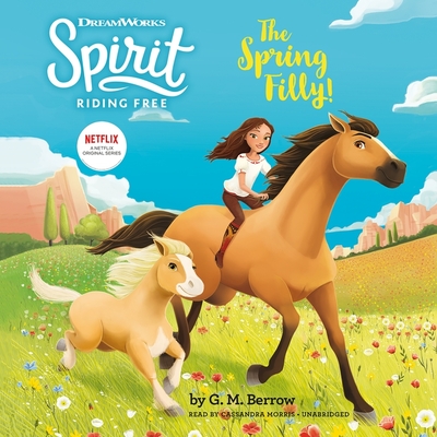 Spirit Riding Free: The Spring Filly! By G. M. Berrow, Cassandra Morris (Read by) Cover Image