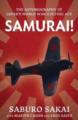 Samurai!: The Autobiography of Japan's World War II Flying Ace By Saburo Sakai, Martin Caidin, Fred Saito Cover Image