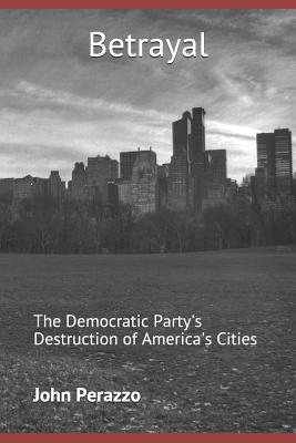 Betrayal: The Democratic Party's Destruction of America's Cities Cover Image
