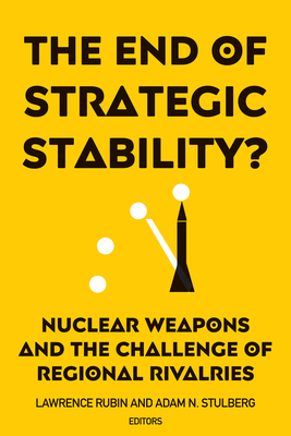 The End of Strategic Stability?: Nuclear Weapons and the Challenge of Regional Rivalries Cover Image
