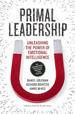 Primal Leadership: Unleashing the Power of Emotional Intelligence By Daniel Goleman, Richard E. Boyatzis, Annie McKee Cover Image