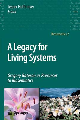 A Legacy for Living Systems: Gregory Bateson as Precursor to Biosemiotics Cover Image
