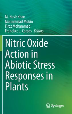 Nitric Oxide Action in Abiotic Stress Responses in Plants By M. Nasir Khan (Editor), Mohammad Mobin (Editor), Firoz Mohammad (Editor) Cover Image