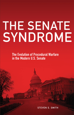 The Senate Syndrome: The Evolution of Procedural Warfare in the Modern U.S. Senate Volume 12 (Julian J. Rothbaum Distinguished Lecture #12)