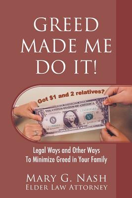 Greed Made Me Do It! Legal Ways and Other Ways to Minimize Greed in Your Family Cover Image