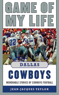 Game of My Life Dallas Cowboys: Memorable Stories of Cowboys Football Cover Image