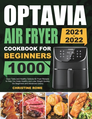 Optavia Air Fryer Cookbook for Beginners 2021-2022: 1000 Days Tasty and Healthy Optavia Air Fryer Recipes to Help You Keep Healthy and Lose Weight Qui Cover Image