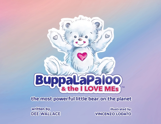 BuppaLaPaloo & The I Love MEs: The most powerful little bear on the planet By Dee Wallace, Vincenzo Lodato (Illustrator) Cover Image