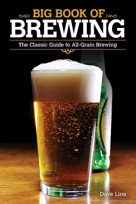 Big Book of Brewing: The Classic Guide to All-Grain Brewing By Dave Line Cover Image