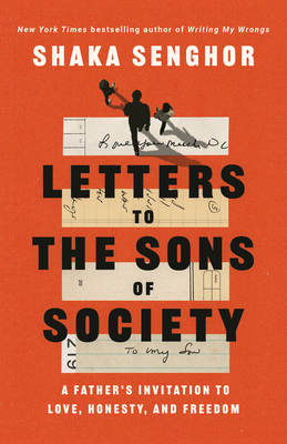 Letters to the Sons of Society: A Father's Invitation to Love, Honesty, and Freedom By Shaka Senghor Cover Image