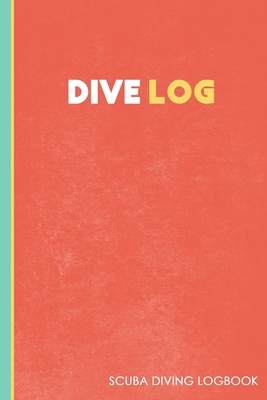 Dive Log: Diving Logbook for Beginners and Experienced Divers: Scuba Diving Log for Training, Certification and Leisure Cover Image