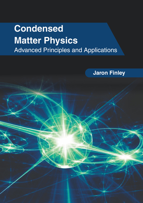 Condensed Matter Physics: Advanced Principles and Applications Cover Image