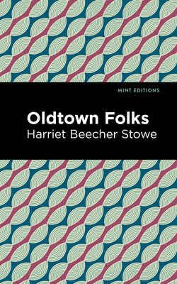 Oldtown Folks By Harriet Beecher Stowe, Mint Editions (Contribution by) Cover Image