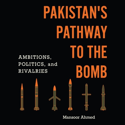 Pakistan's Pathway to the Bomb: Ambitions, Politics, and Rivalries cover