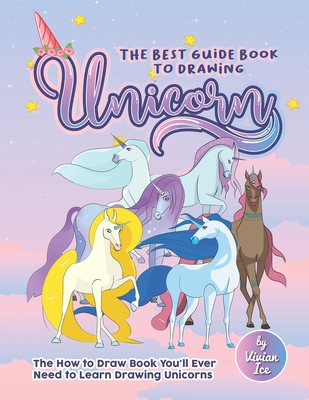 The Best Guide Book to Drawing Unicorn: The How to Draw Book You'll Ever Need to Learn Drawing Unicorns (Paperback) | Hooked The Best Guide Book to Drawing Unicorn: The How to Draw Book You'll Ever Need to Learn Drawing Unicorns (Paperback) | Hooked