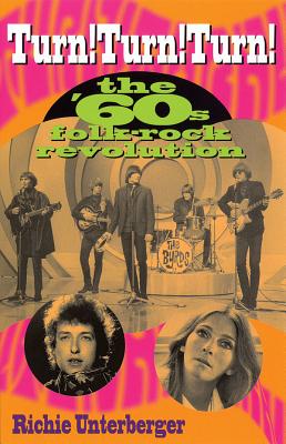 Turn! Turn! Turn!: The '60's Folk-Rock Revolution By Richie Unterberger Cover Image