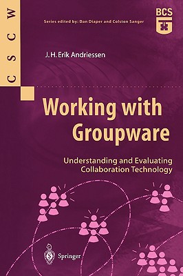 Working with Groupware: Understanding and Evaluating Collaboration Technology (Computer Supported Cooperative Work) By J. H. Erik Andriessen Cover Image