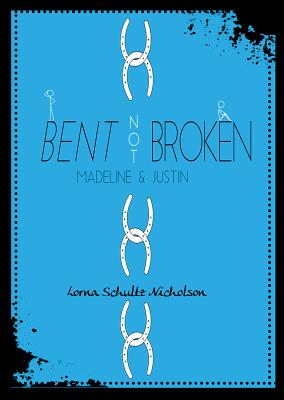 Bent Not Broken: Madeline and Justin (One-2-One #3) By Lorna Schultz Nicholson Cover Image