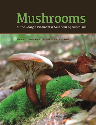 Mushrooms of the Georgia Piedmont and Southern Appalachians: A Reference (Wormsloe Foundation Nature Books)
