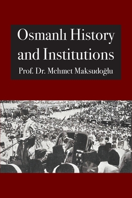 Osmanlı History and Institutions By Mehmet Maksudoğlu, Abdassamad Clarke (Editor) Cover Image