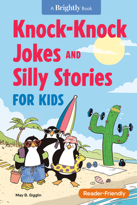 Knock-Knock Jokes and Silly Stories for Kids By May B. Gigglin, Jeremy Nguyen (Illustrator), Toby Price (Foreword by), Brightly (Contributions by) Cover Image