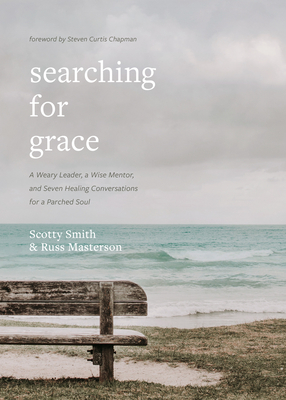 Cover for Searching for Grace: A Weary Leader, a Wise Mentor, and Seven Healing Conversations for a Parched Soul