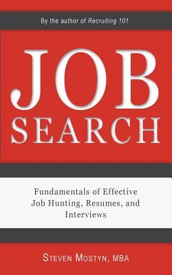 Job Search: Fundamentals of Effective Job Hunting, Resumes, and Interviews By Steven Mostyn Cover Image