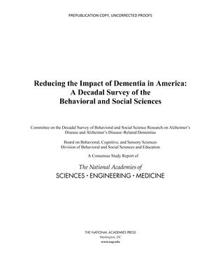 Reducing the Impact of Dementia in America: A Decadal Survey of the Behavioral and Social Sciences By National Academies of Sciences Engineeri, Division of Behavioral and Social Scienc, Board on Behavioral Cognitive and Sensor Cover Image