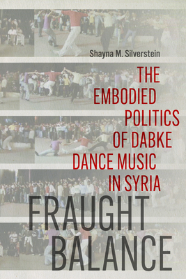 Fraught Balance: The Embodied Politics of Dabke Dance Music in Syria Cover Image