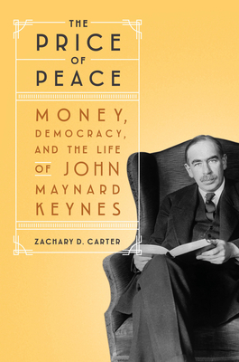 The Price of Peace: Money, Democracy, and the Life of John Maynard Keynes Cover Image