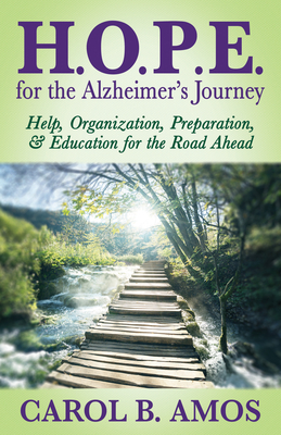 Hope for the Alzheimer's Journey: Help, Organization, Preparation, and Education for the Road Ahead